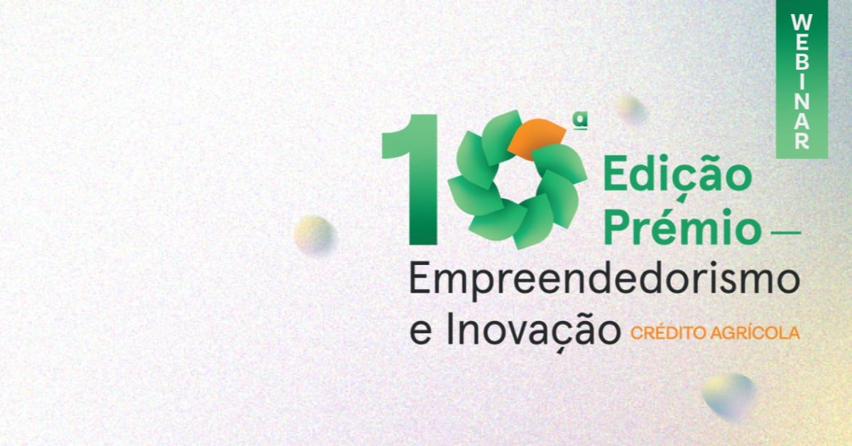 Webinar: Lançamento - 10.ª edição do Prémio Empreendedorismo e Inovação Crédito Agrícola - 31 de março