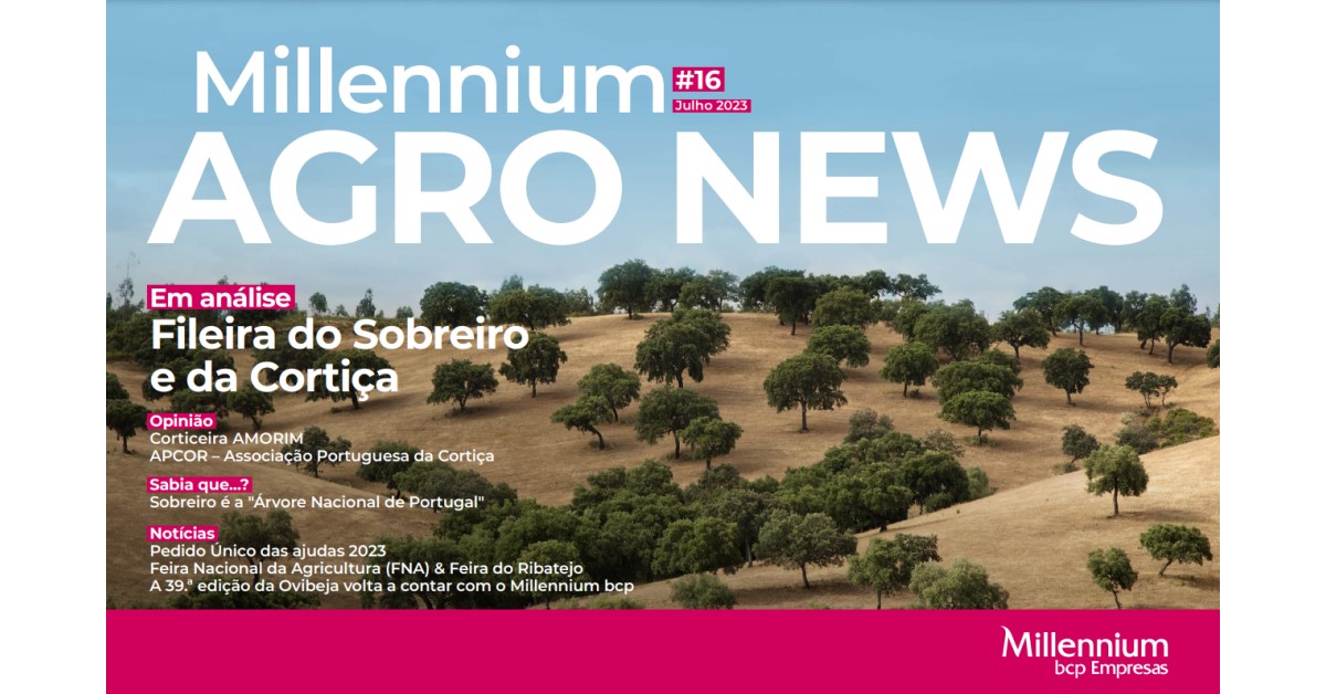 Millennium Agro News - 16.ª Edição: Fileira do Sobreiro e da Cortiça