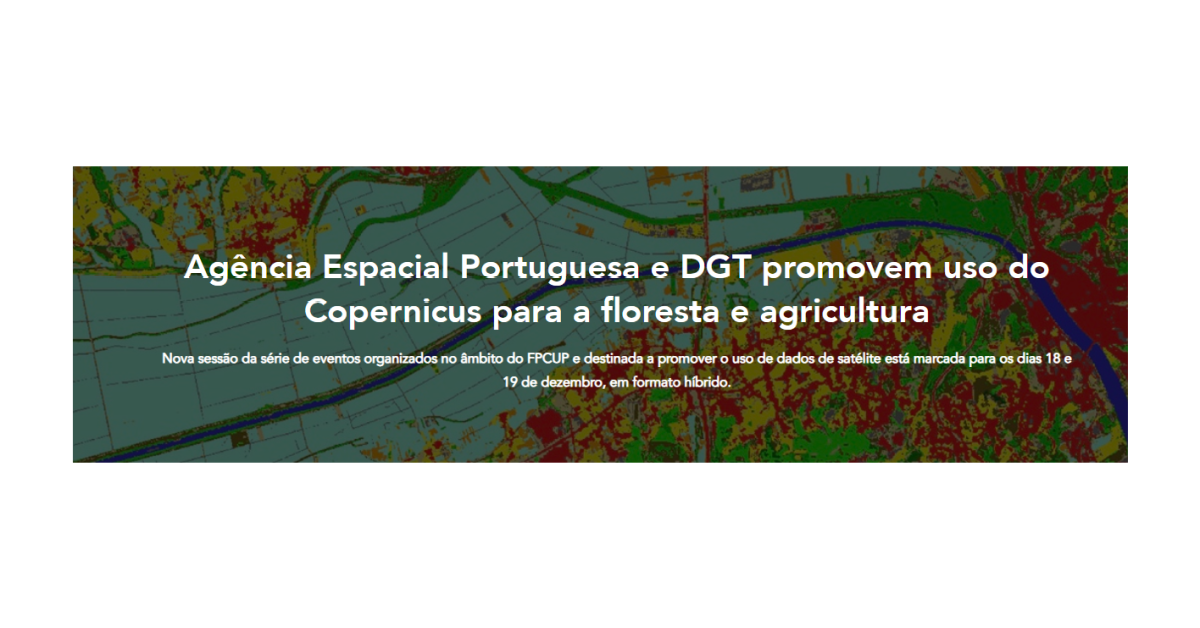 Conferência “Copernicus para os setores florestal e agrícola em Portugal” - 18 e 19 e dezembro - Lisboa