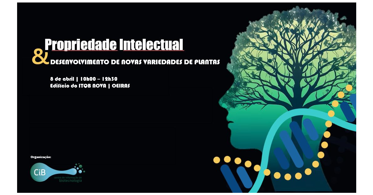 Workshop CiB - “Propriedade Intelectual & Desenvolvimento de Novas Variedades de Plantas＂ - 8 de abril - Oeiras